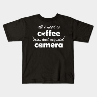 all i need is coffee and my camera Kids T-Shirt